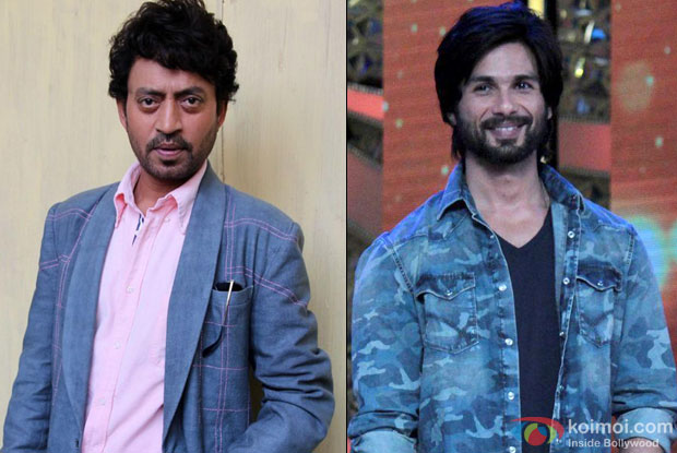Irrfan Khan and Shahid Kapoor