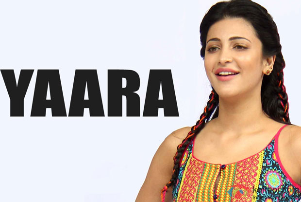 Shruti Haasan Talks About Her Latest Bollywood Film 'Yaara'