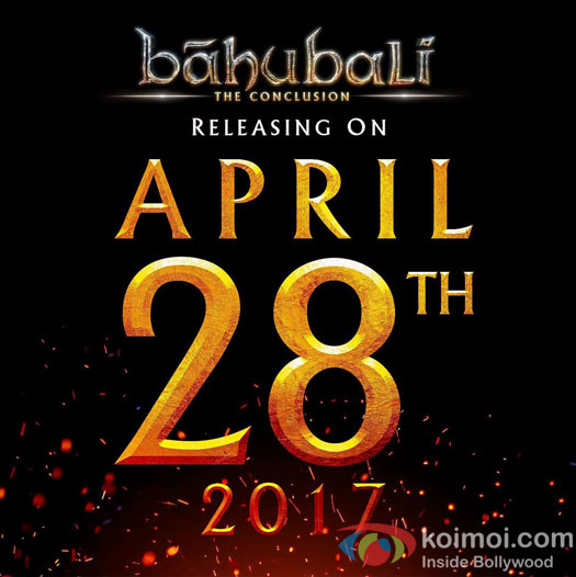 April 2017 Will Be BIG: Baahubali 2's Release Date Confirmed!