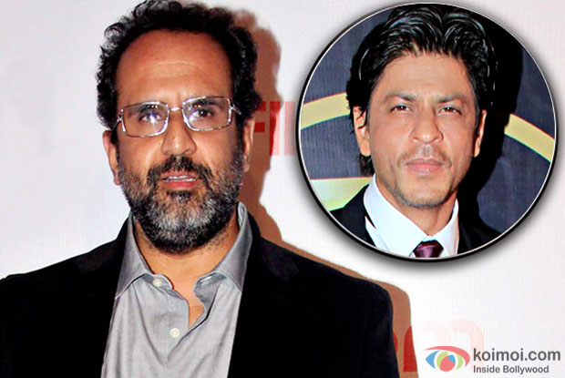 Casting SRK is the demand of the role: Aanand L. Rai