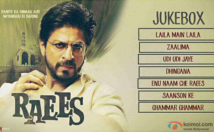 Check Out The Complete Audio Jukebox Of SRK Starrrer Raees