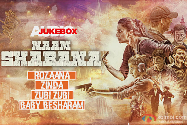 Enjoy The Complete Audio Jukebox Of Taapsee & Akshay Kumar Starrer Naam Shabana