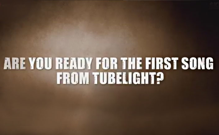 Tubelight's First Song Teaser | Salman Khan Has A Question For You! 