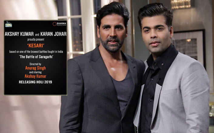 Akshay Kumar In Kesari; This Karan Johar Venture To Release On Holi 2019