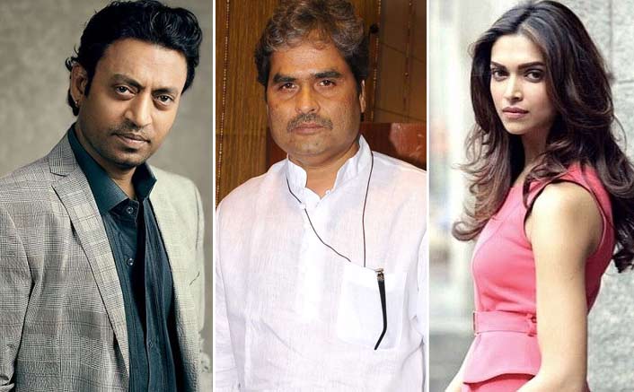 Deepika among finest actors, Irrfan a favourite: Vishal Bhardwaj