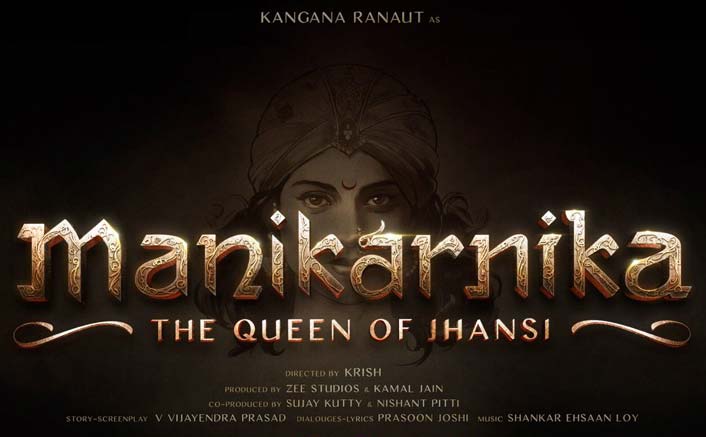Kangana Ranaut’s Manikarnika: The Queen Of Jhansi