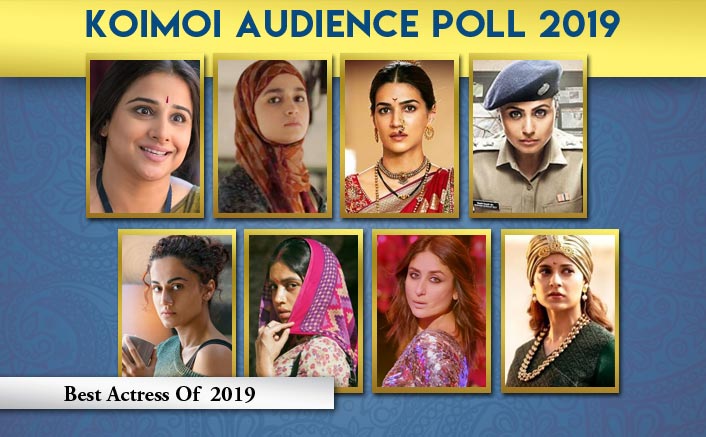 Koimoi Audience Poll 2019: From Alia Bhatt, Taapsee Pannu, Kriti Sanon To Kangana Ranaut - VOTE Now For The BEST Actress!