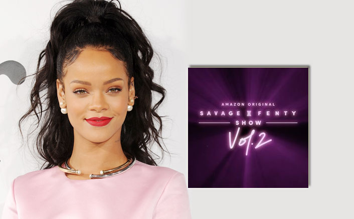 Rihanna's Savage X Fenty Show Vol. 2 Will Start Streaming From This Date