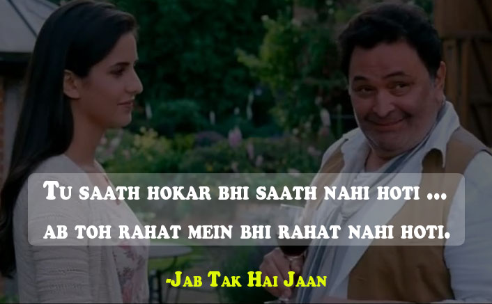 Tu saath hokar bhi saath nahi hoti Jab Tak Hai Jaan Dialogue