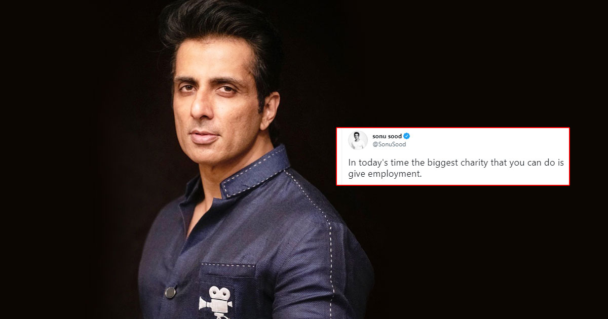 Sonu Sood says the 'biggest charity' today is to give jobs