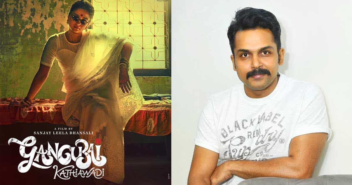Karthi Showers Praise On Alia Bhatt Receives Gangubai Kathiawadi Calls It Fabulous