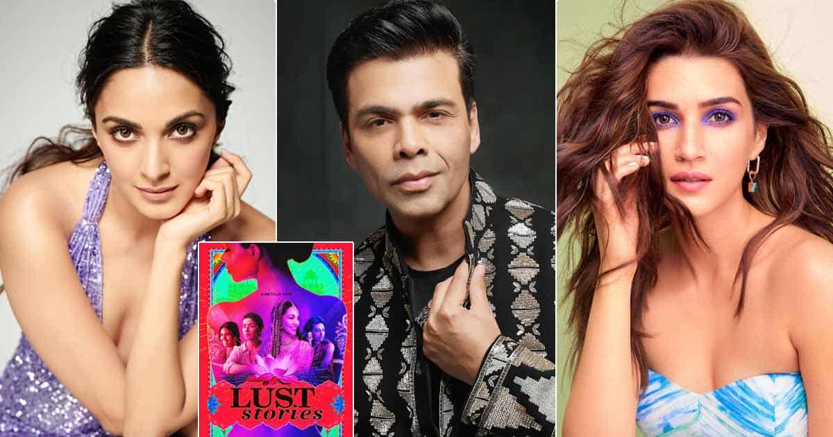 Kriti Sanon Was The Original Choice Of Karan Johar For Lust Stories Before Kiara Advani Landed The Role