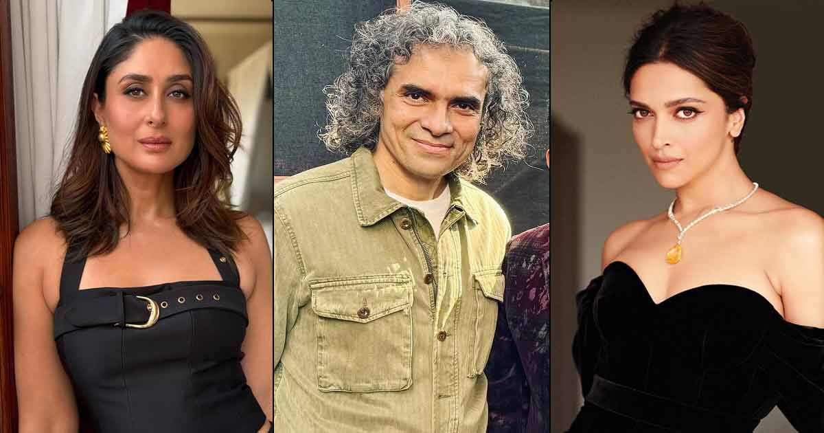 Kareena Kapoor Khan Or Deepika Padukone - Imtiaz Ali's Pick